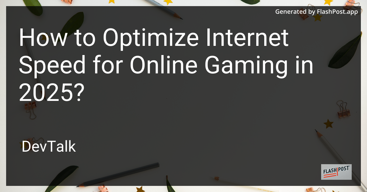 how to optimize internet speed for online gaming in 2025?
