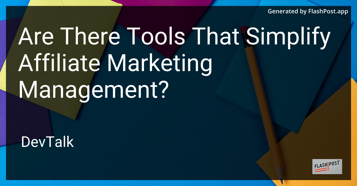 are there tools that simplify affiliate marketing management?
