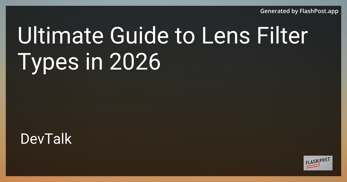 Ultimate Guide to Lens Filter Types in 2026
