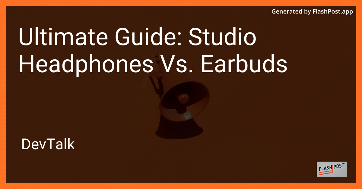 Ultimate Guide: Studio Headphones Vs. Earbuds