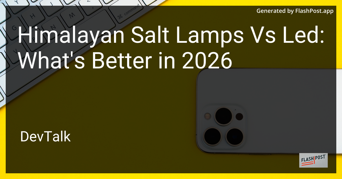 Himalayan Salt Lamps vs Led: What'S Better in 2026