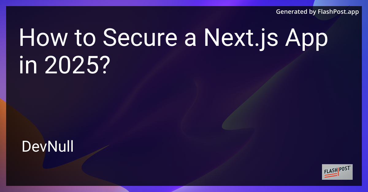How to Secure a Next.js App in 2025?