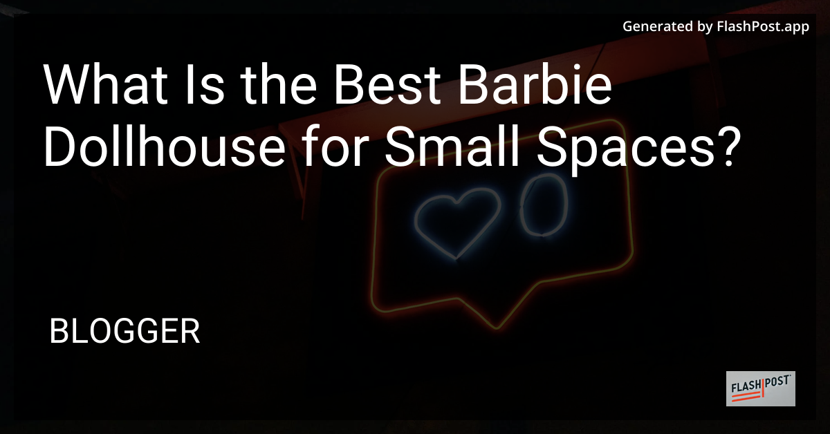 Best Barbie Dollhouse for Small Spaces