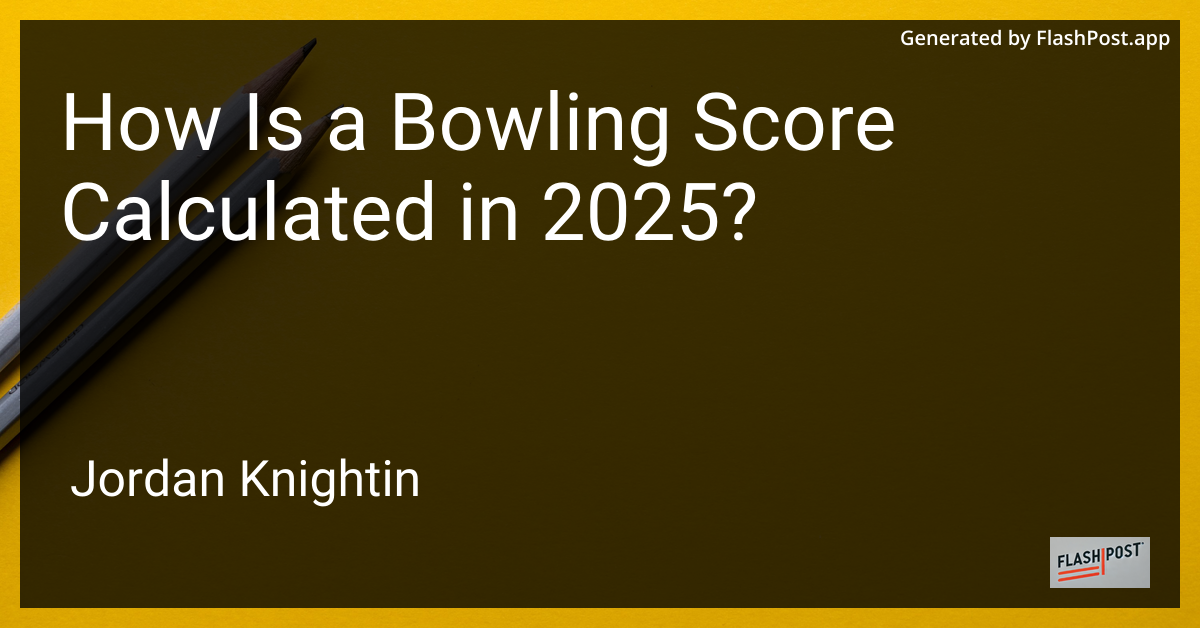 How Is a Bowling Score Calculated in 2025?