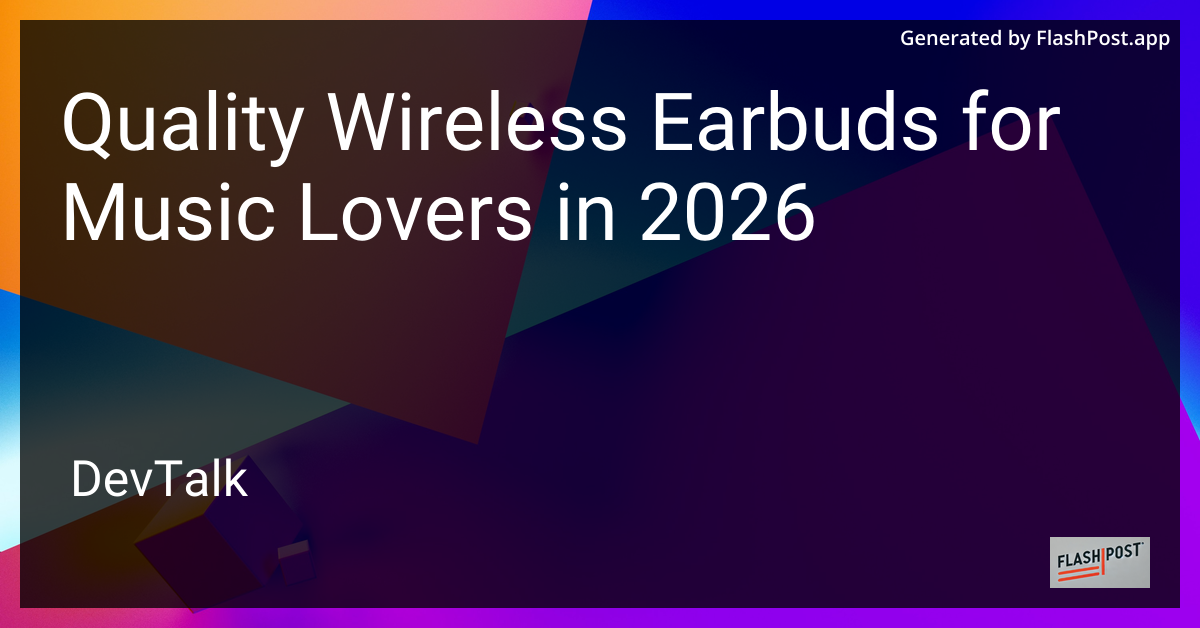 Quality Wireless Earbuds for Music Lovers in 2026