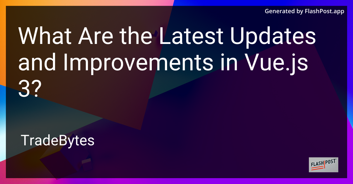 Latest Updates and Improvements in Vue.js 3