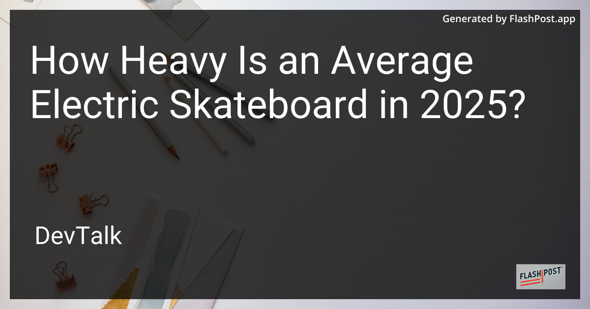 how heavy is an average electric skateboard in 2025?