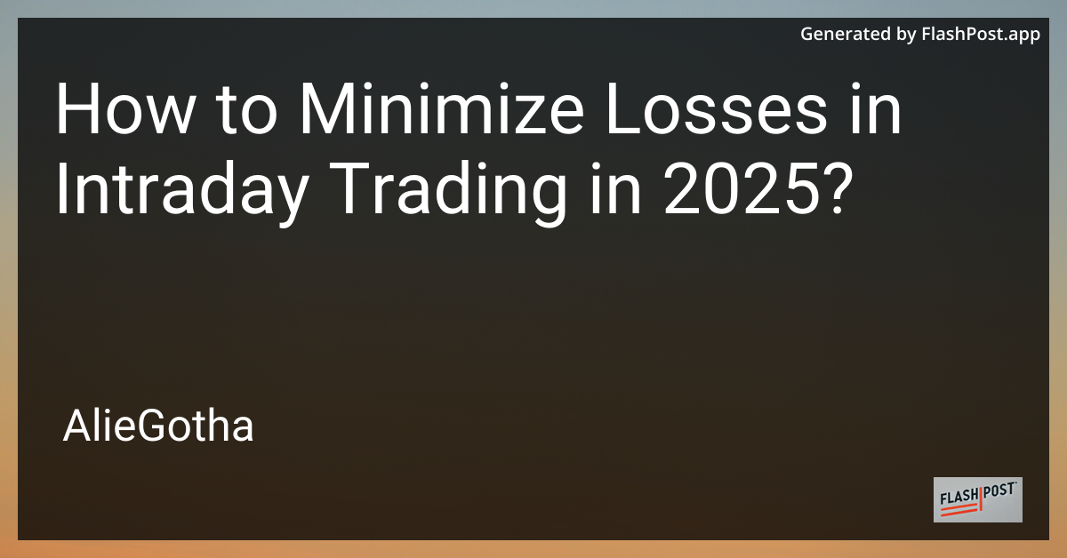 How to Minimize Losses in Intraday Trading in 2025?