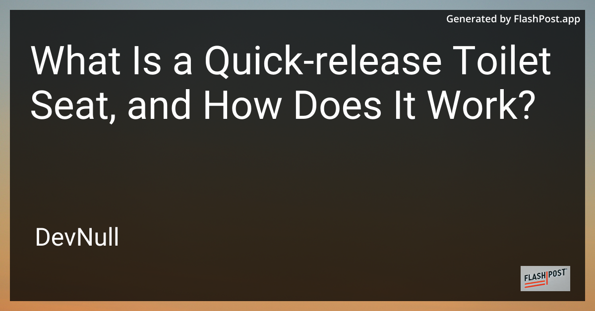 What Is a Quick-release Toilet Seat, and How Does It Work?