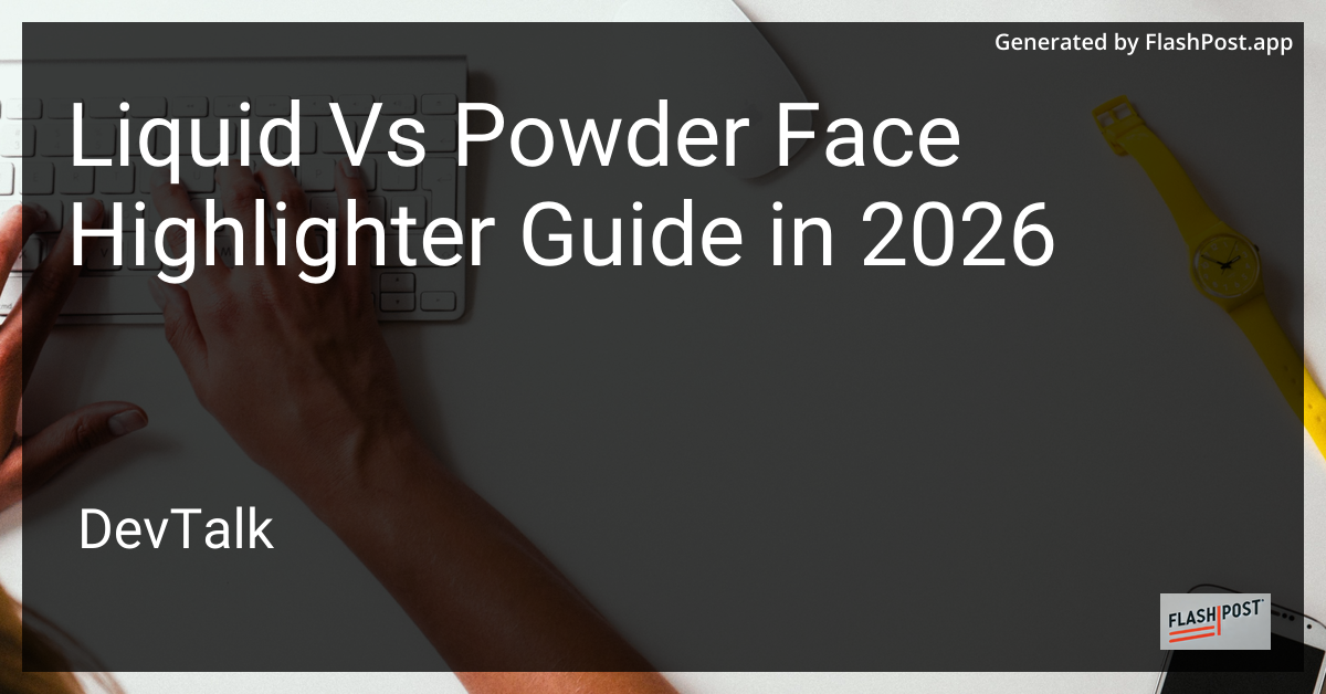 Liquid vs Powder Face Highlighter Guide in 2026