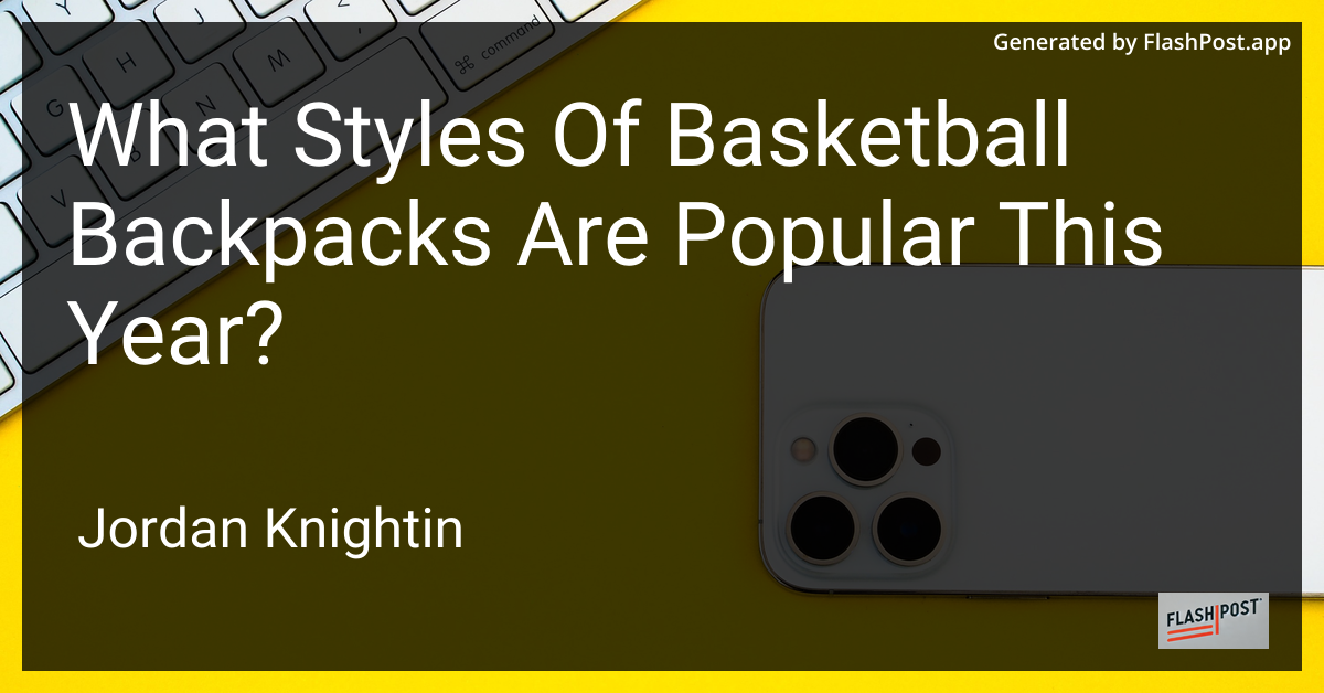 What Styles Of Basketball Backpacks Are Popular This Year?