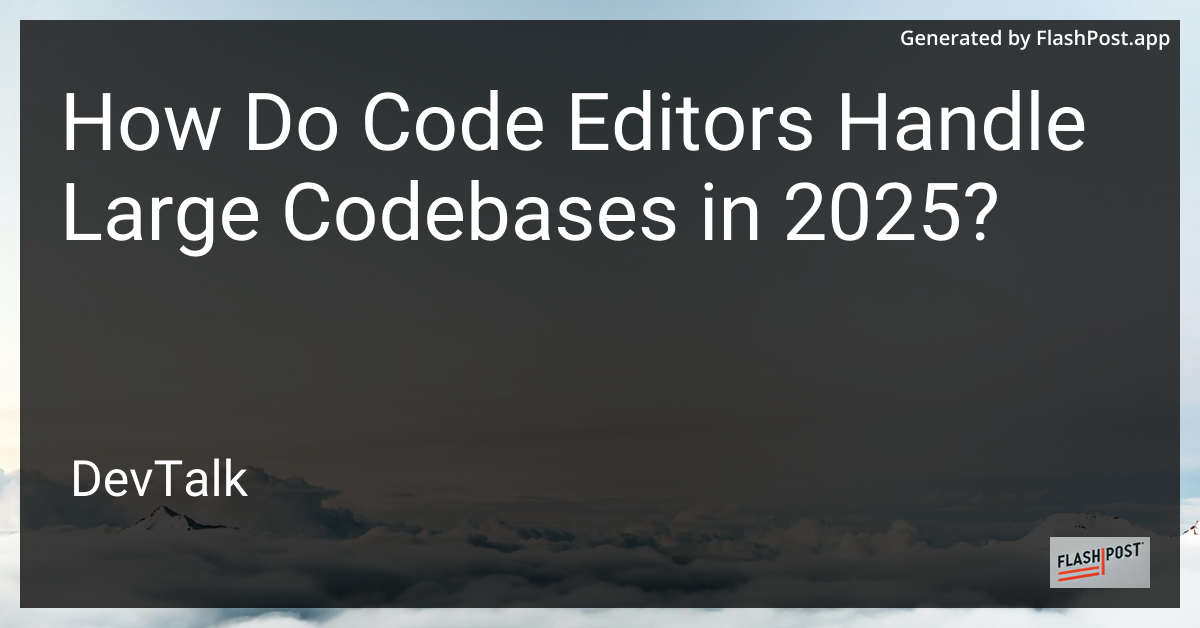 how do code editors handle large codebases in 2025?