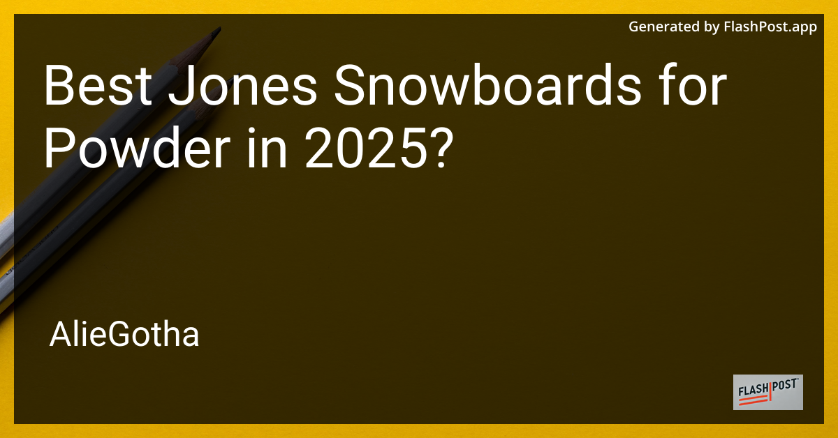 Best Jones Snowboards for Powder in 2025?