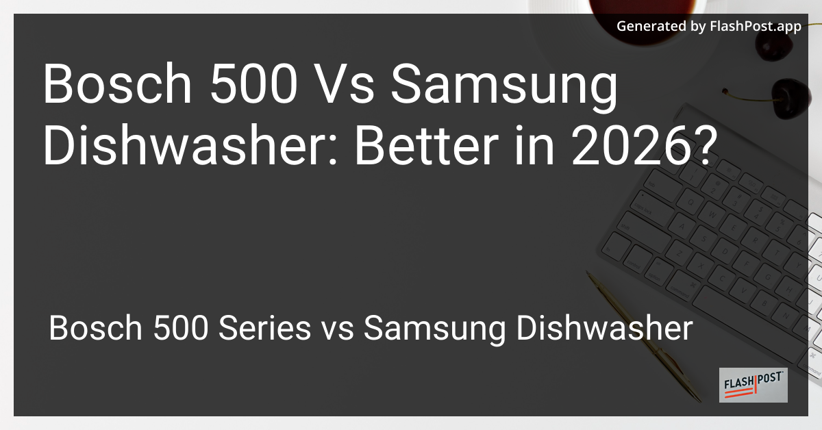 Bosch 500 Vs Samsung Dishwasher: Better in 2026?