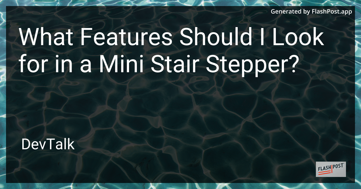 what features should i look for in a mini stair stepper?