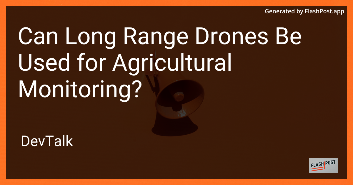 can long range drones be used for agricultural monitoring?