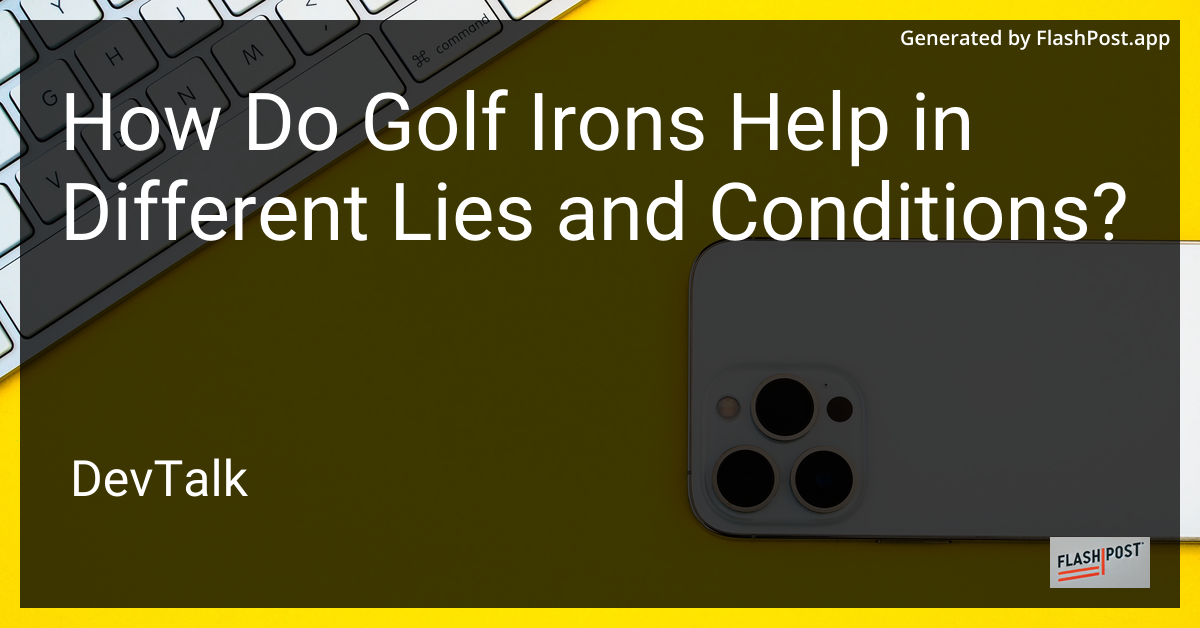 how do golf irons help in different lies and conditions?