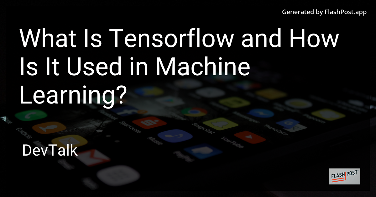 what is tensorflow and how is it used in machine learning?