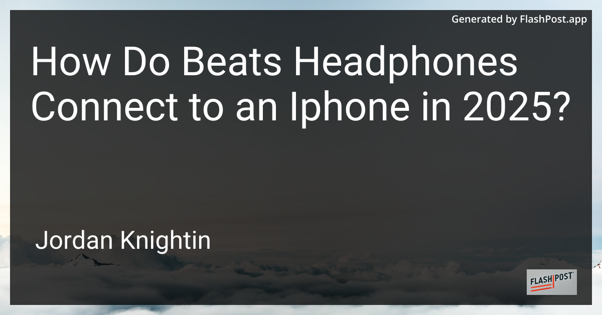 How Do Beats Headphones Connect to an Iphone in 2025?