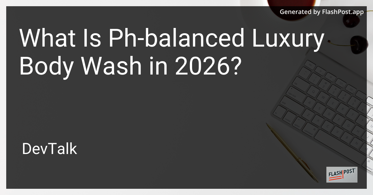 What Is Ph-Balanced Luxury Body Wash in 2026?