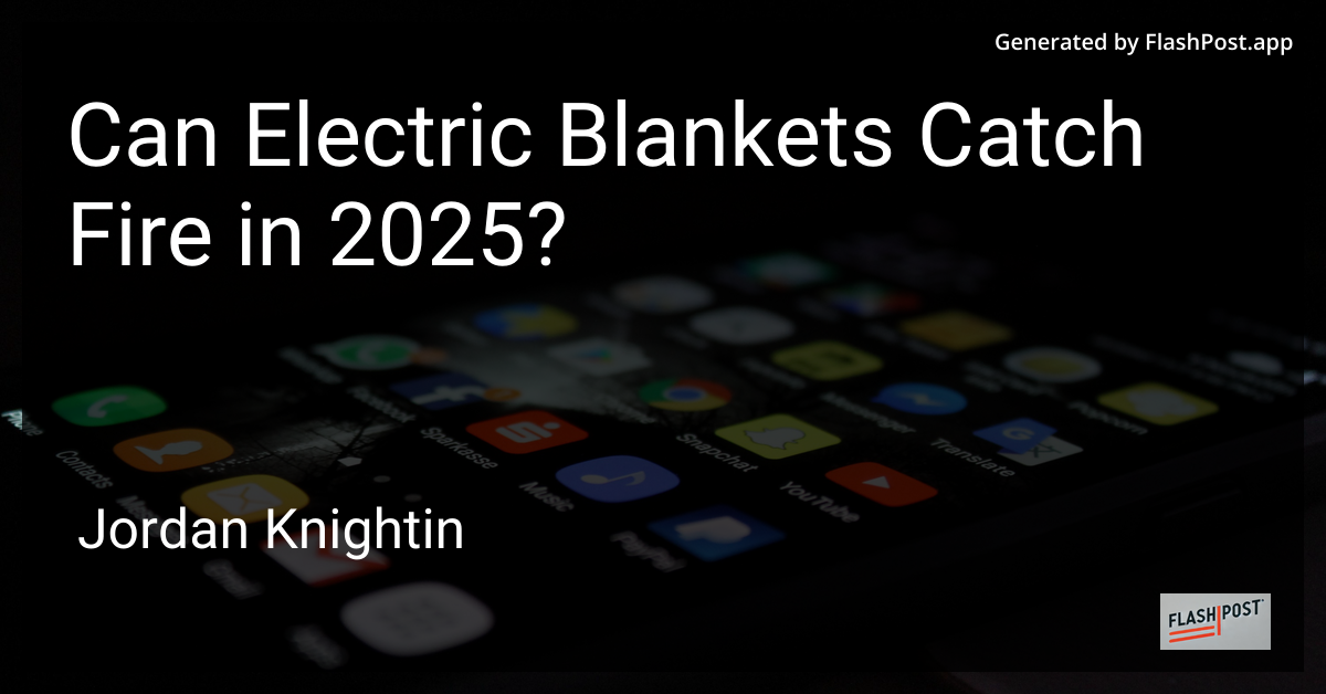 Can Electric Blankets Catch Fire in 2025?