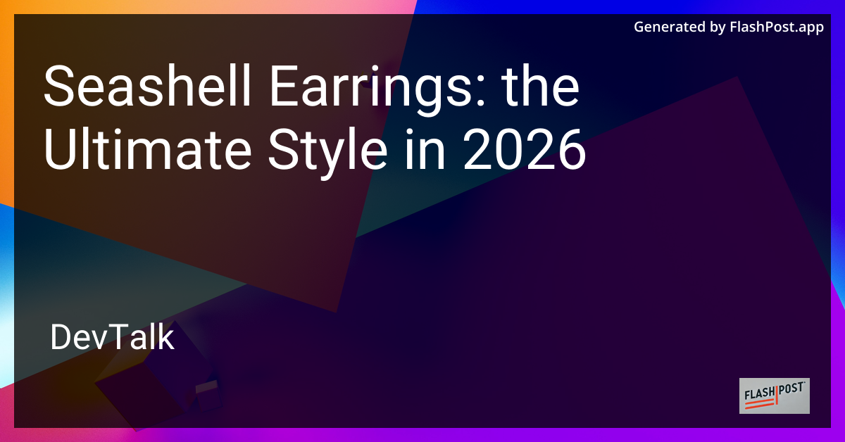 Seashell Earrings: the Ultimate Style in 2026