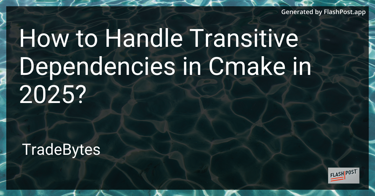 Handling Transitive Dependencies in CMake