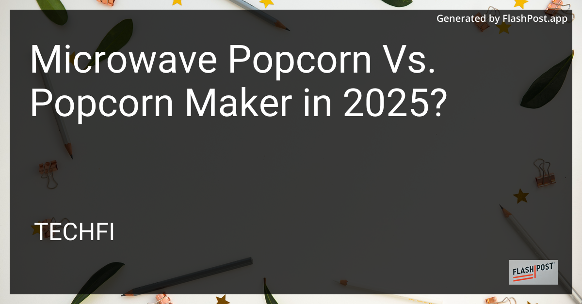 Microwave Popcorn vs. Popcorn Maker