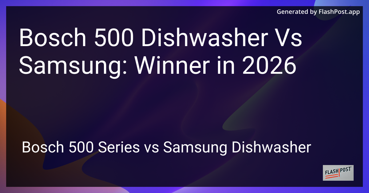 Bosch 500 Dishwasher Vs Samsung: Winner in 2026