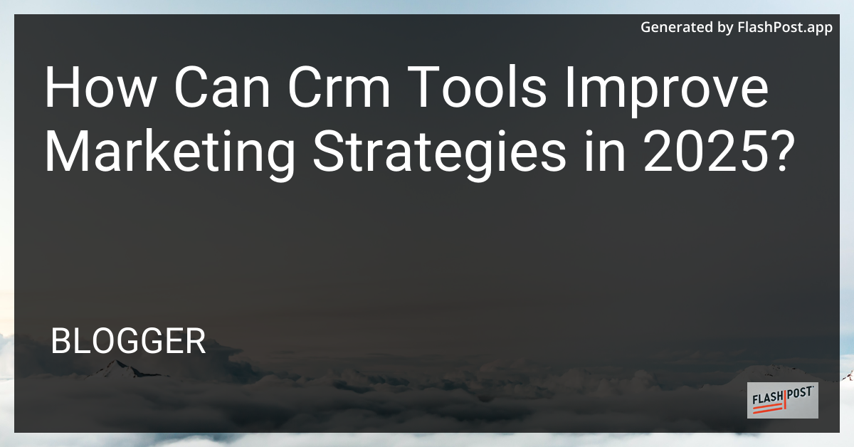 CRM Tools for Enhanced Marketing Strategies