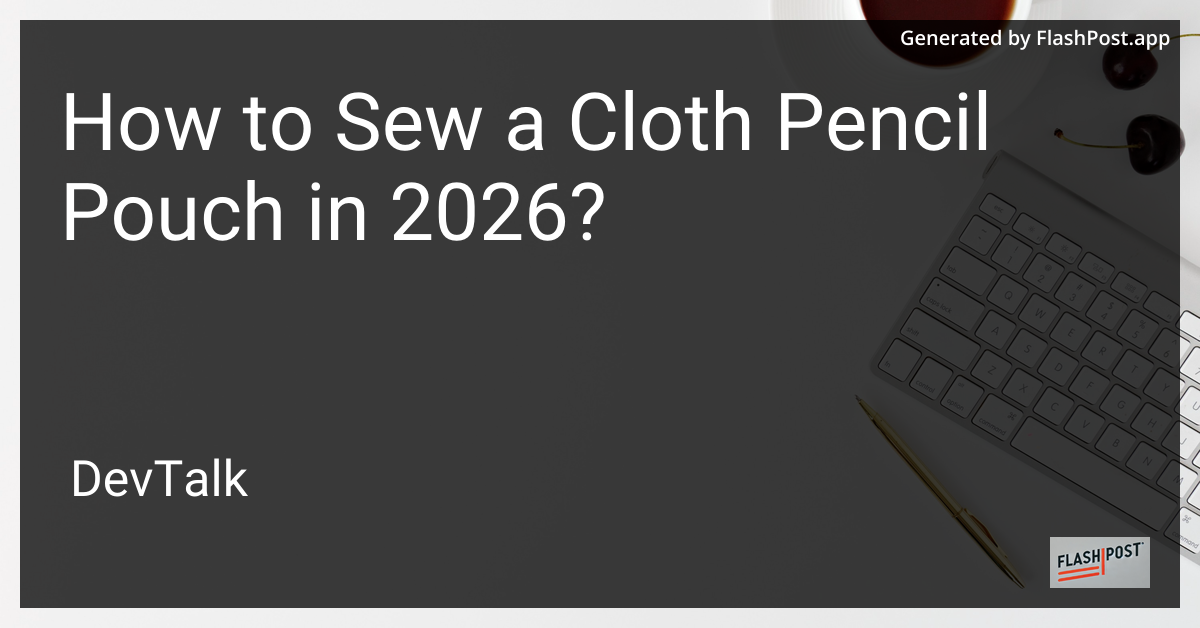 How to Sew a Cloth Pencil Pouch in 2026?