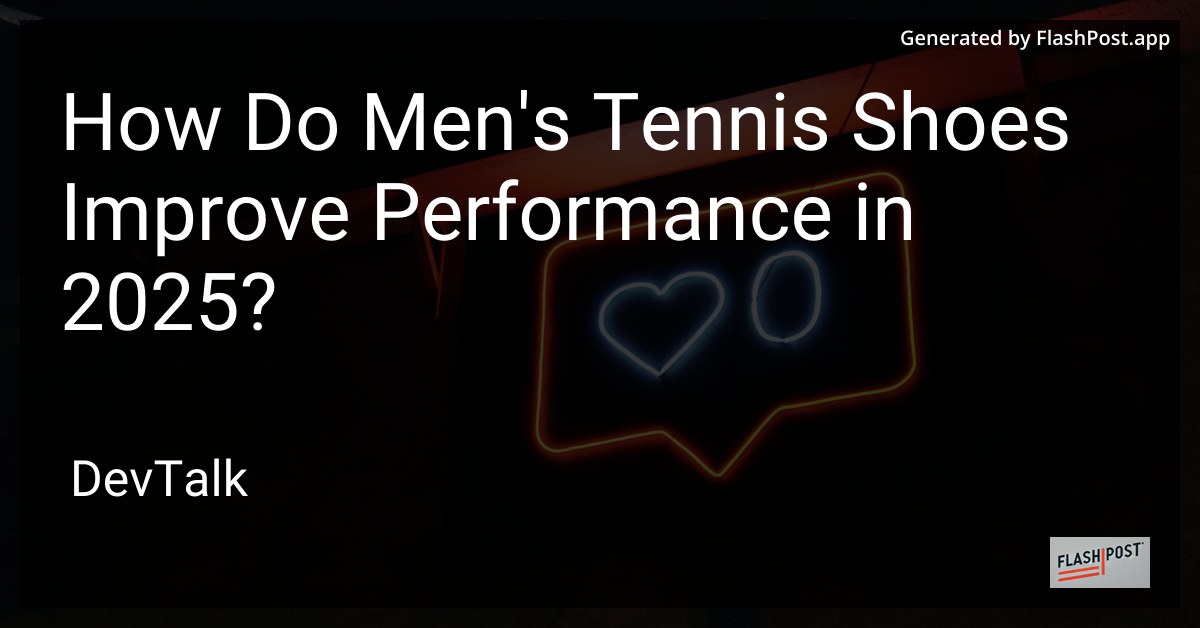 how do men's tennis shoes improve performance in 2025?
