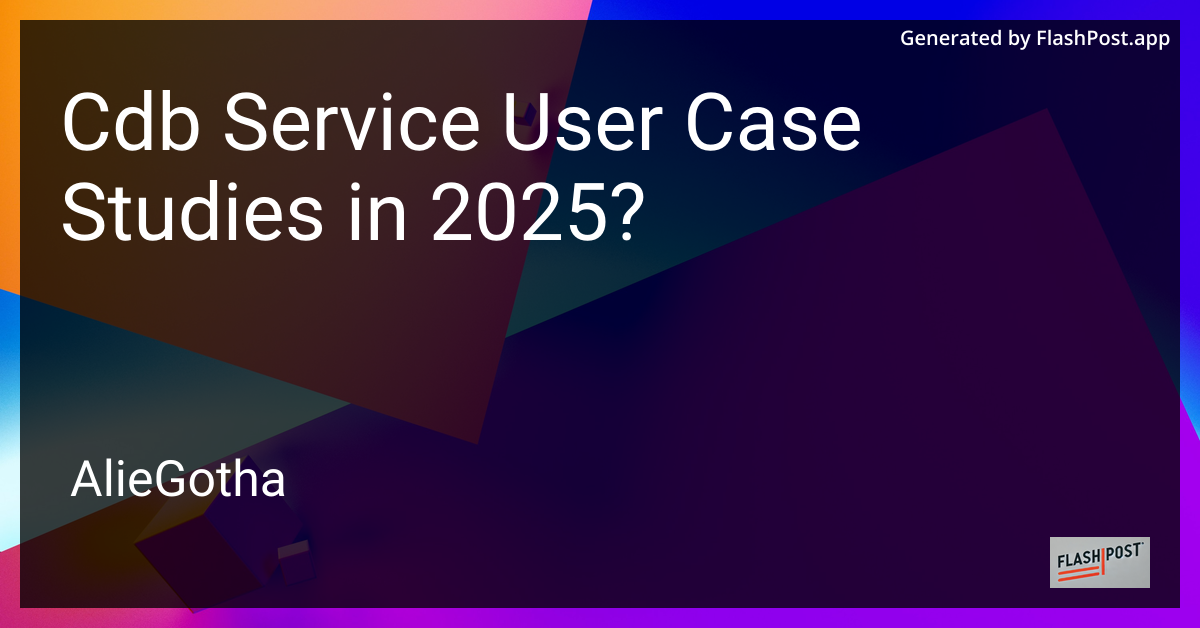 Cdb Service User Case Studies in 2025?