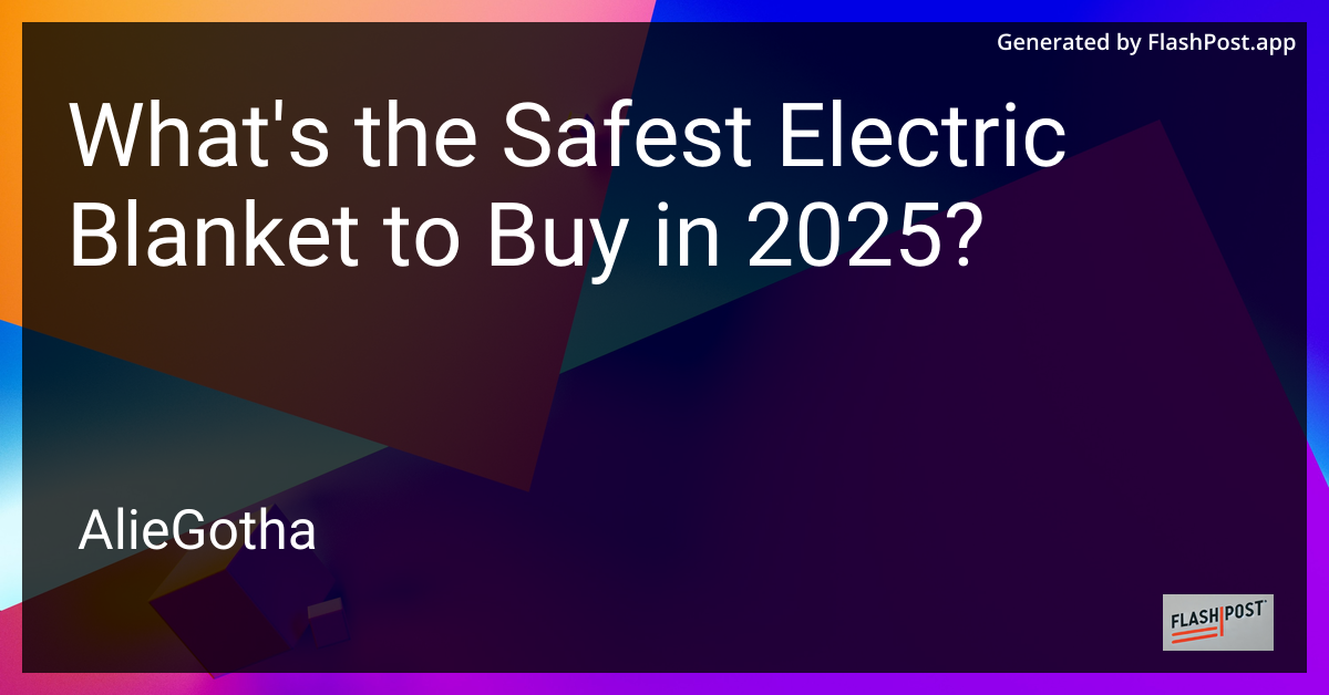 What's the Safest Electric Blanket to Buy in 2025?