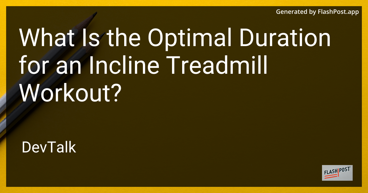 what is the optimal duration for an incline treadmill workout?