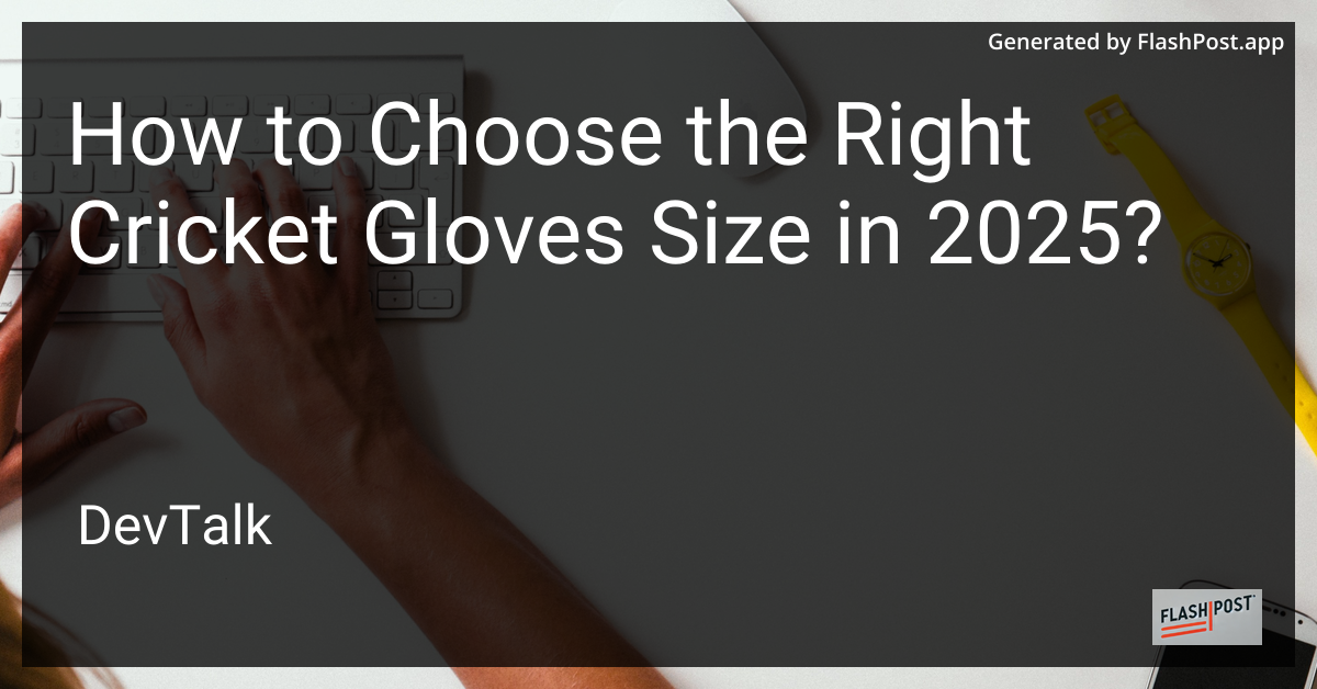 how to choose the right cricket gloves size in 2025?