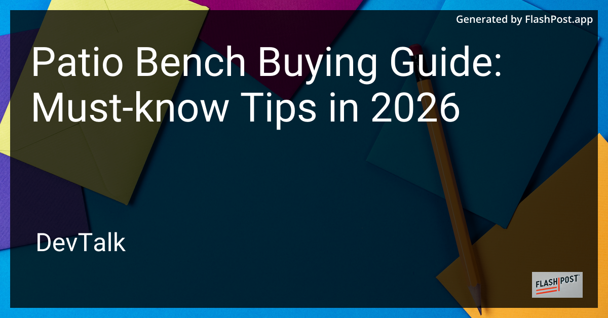 Patio Bench Buying Guide: Must-Know Tips in 2026