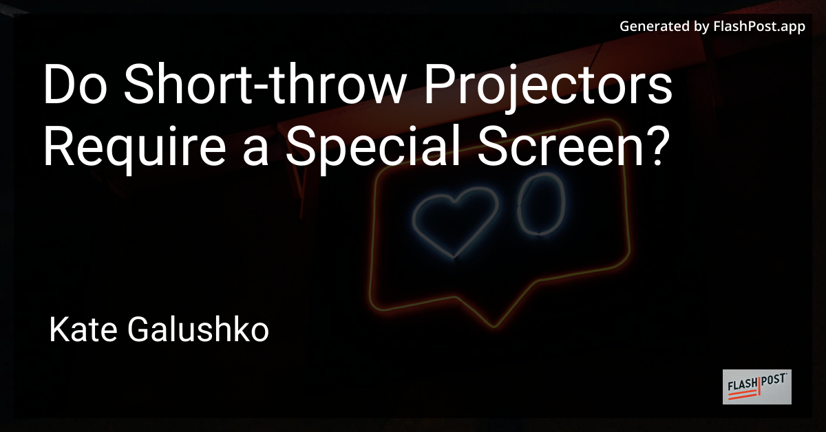 Do Short-throw Projectors Require a Special Screen?