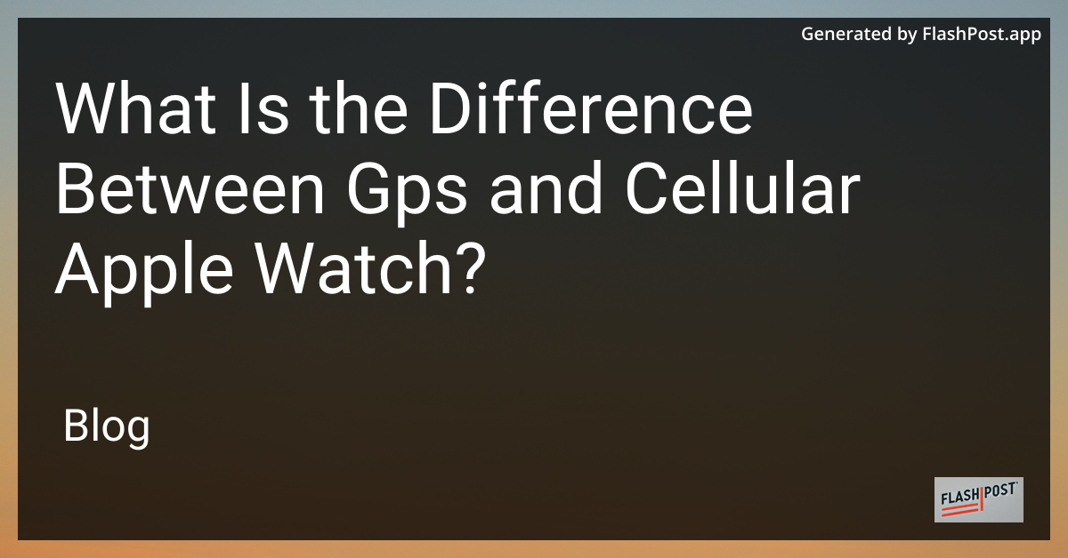 Apple Watch GPS vs Cellular Comparison