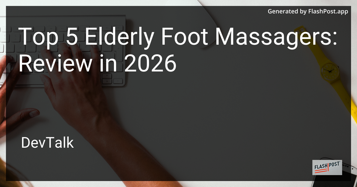 Top 5 Elderly Foot Massagers: Review in 2026