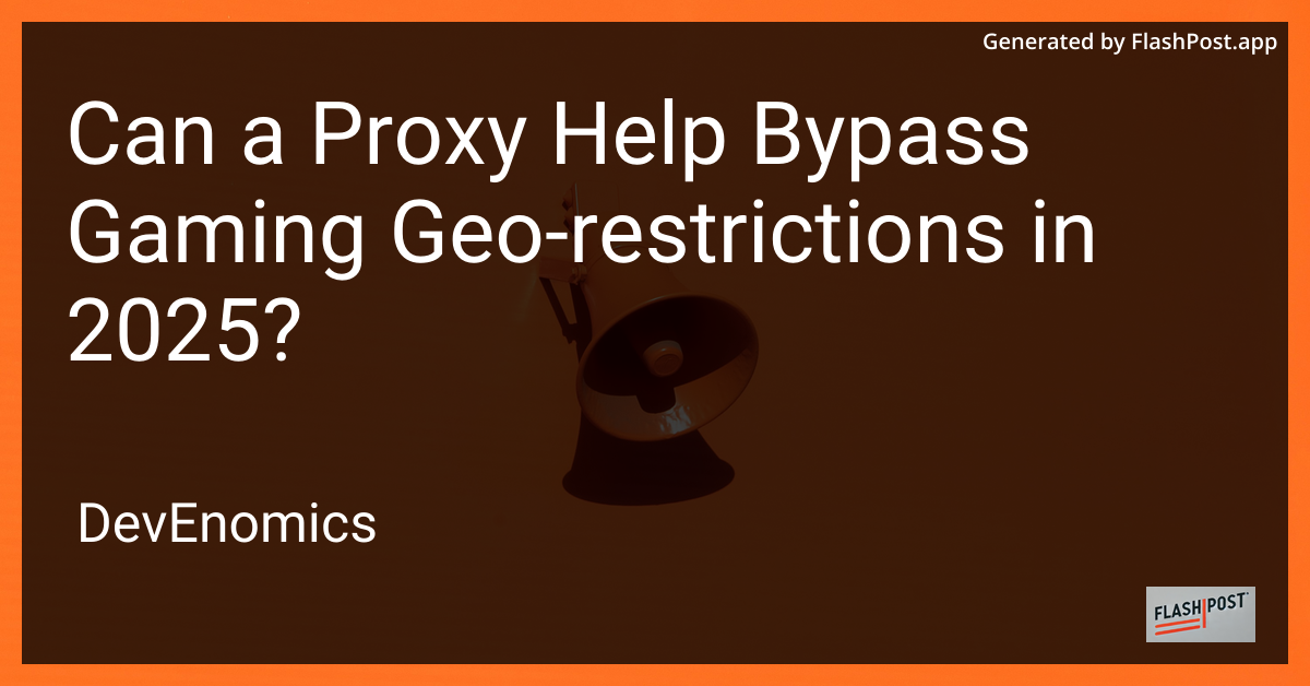 Can a Proxy Help Bypass Gaming Geo-restrictions in 2025?