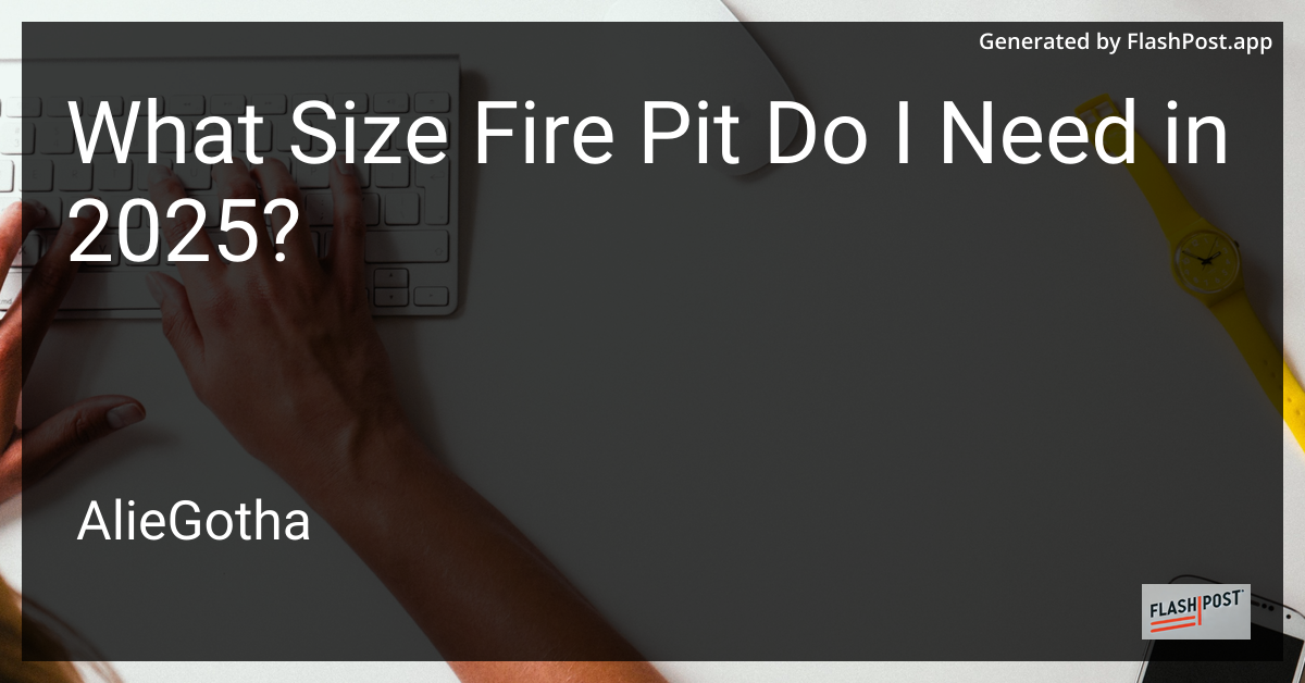 What Size Fire Pit Do I Need in 2025?