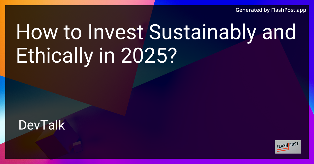 how to invest sustainably and ethically in 2025?