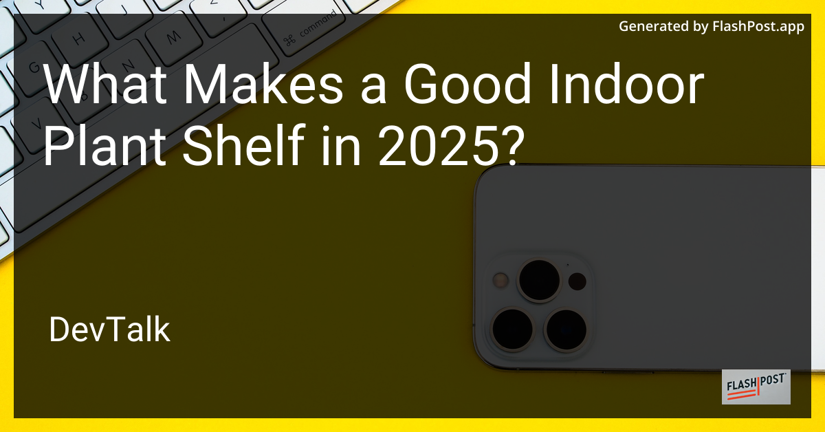 what makes a good indoor plant shelf in 2025?