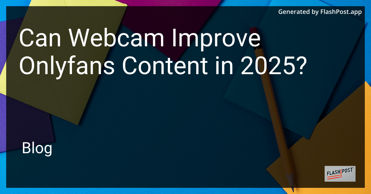 Improving OnlyFans Content with Webcams