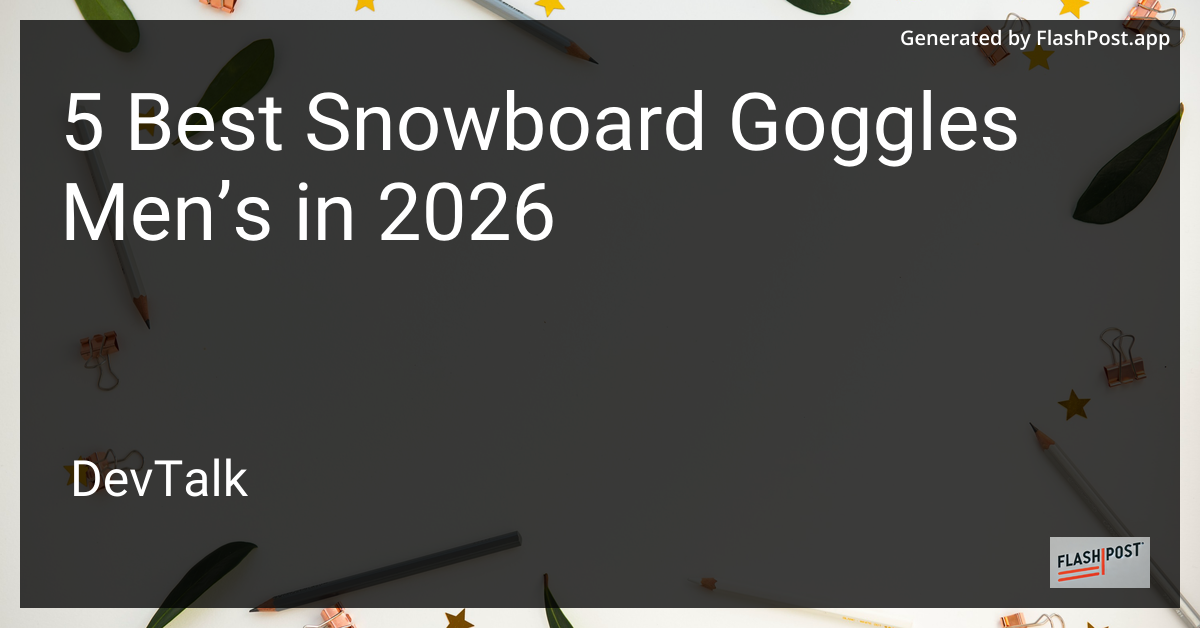 5 Best Snowboard Goggles Men’s in 2026