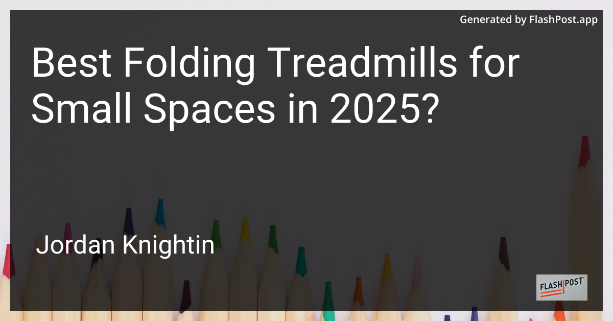 Best Folding Treadmills for Small Spaces in 2025?
