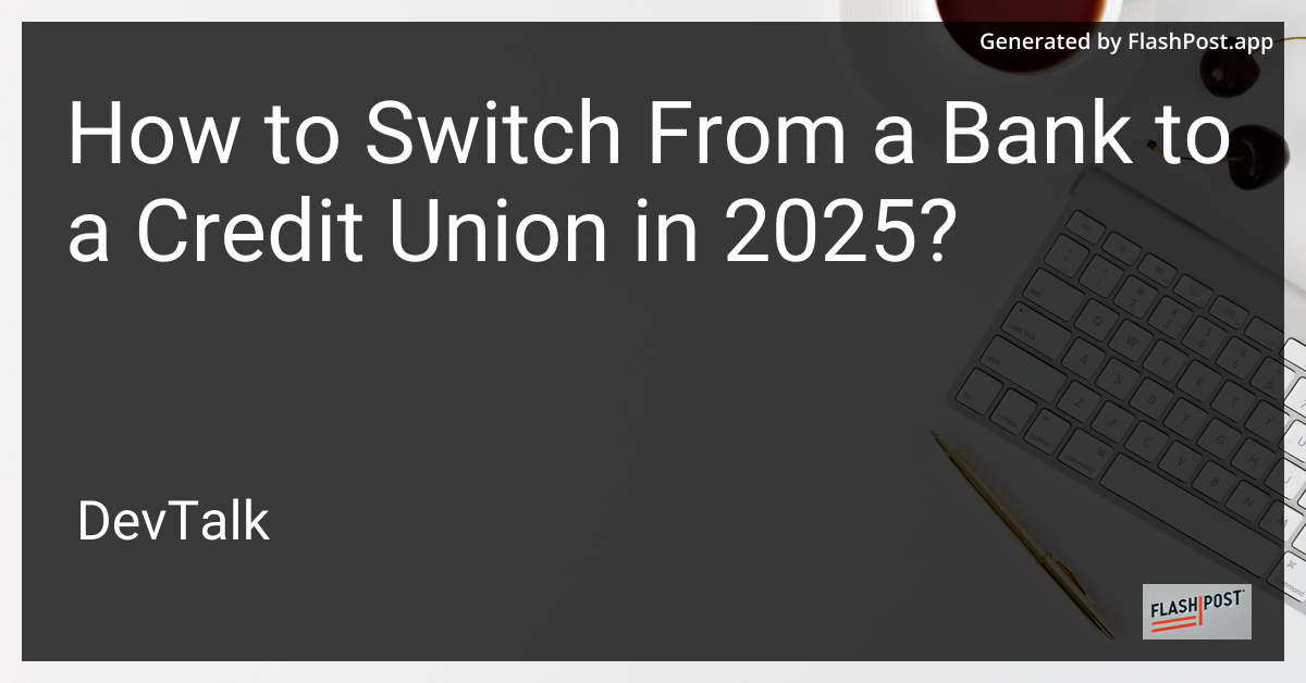 how to switch from a bank to a credit union in 2025?