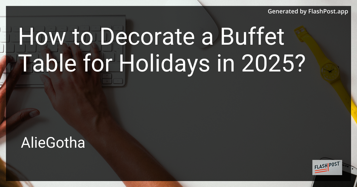 How to Decorate a Buffet Table for Holidays in 2025?