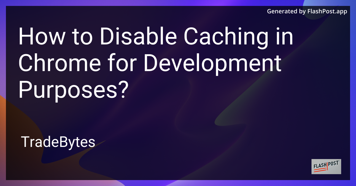 How to Disable Caching in Chrome for Development Purposes